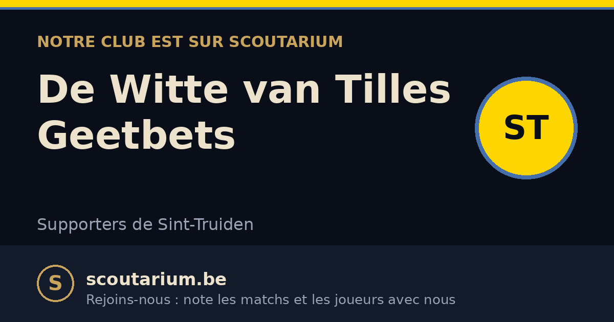 Notre club est sur Scoutarium : De Witte van Tilles Geetbets