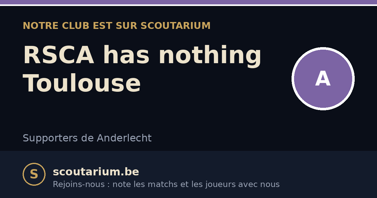 Notre club est sur Scoutarium : RSCA has nothing Toulouse