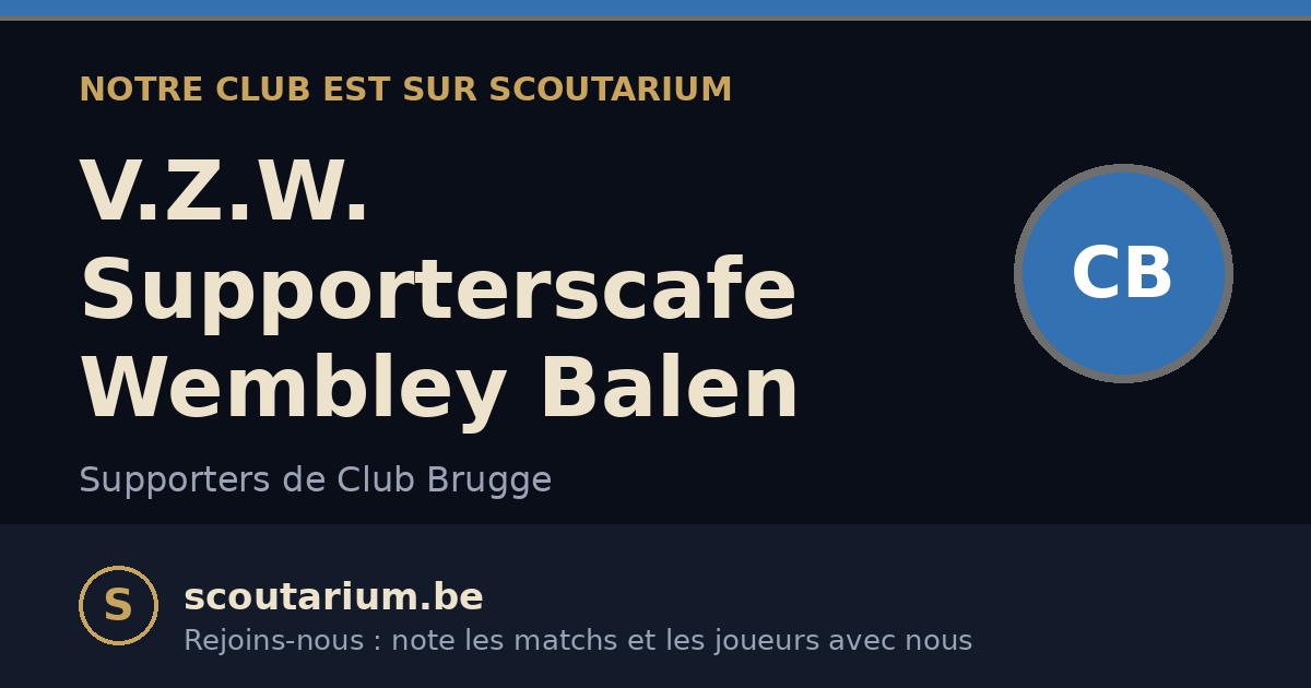 Notre club est sur Scoutarium : V.Z.W. Supporterscafe Wembley Balen