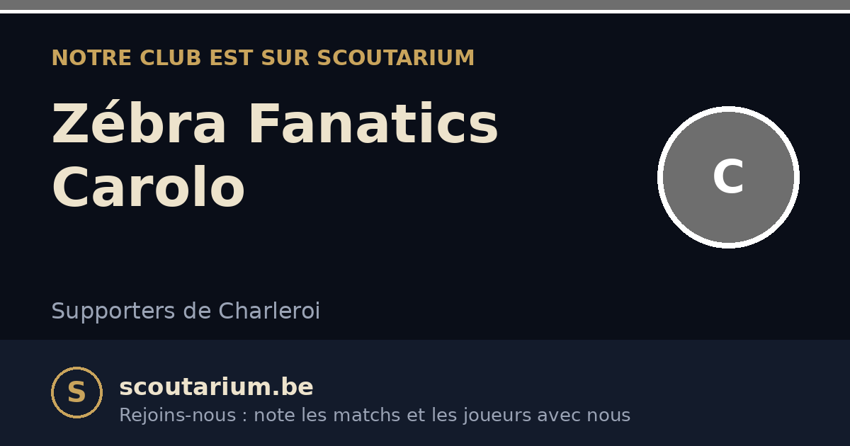 Notre club est sur Scoutarium : Zébra Fanatics Carolo